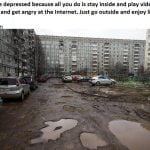 You are depressed because all you do is stay inside. Go outside! 25 wi8kpoezcva81 1