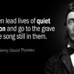 The mass of men lead lives of quiet desperation 27 Quotation Henry David Thoreau Most men lead lives of quiet desperation and go to 34 58 53