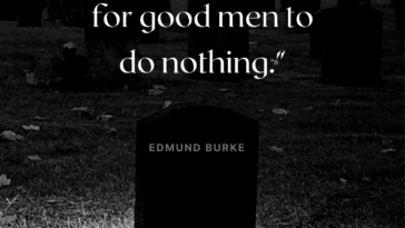 The only thing necessary for the triumph of evil is for good men to do nothing.